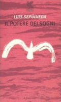 Il Potere Dei Sogni - Luis Sepúlveda