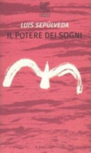 Il Potere Dei Sogni - Luis Sepúlveda