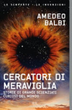 Cercatori Di Meraviglia. Storie Di Grandi Scienziati Curiosi Del Mondo - Amedeo Balbi