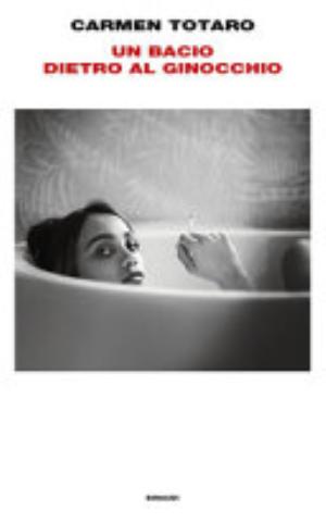 Un Bacio Dietro Al Ginocchio - Carmen Totaro