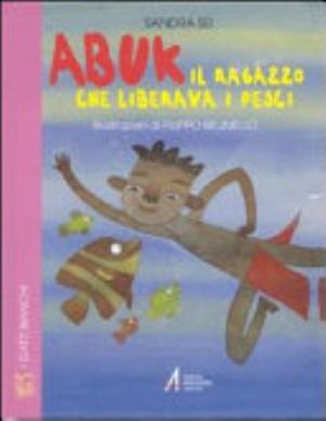 Abuk. Il Ragazzo Che Liberava I Pesci - Sandra Sei