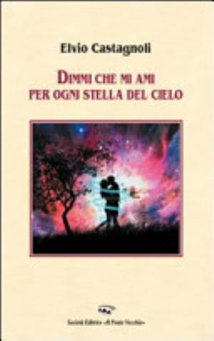 Dimmi Che Mi Ami Per Ogni Stella Del Cielo - Elvio Castagnoli