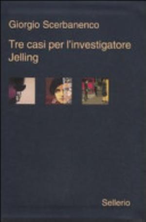 Tre Casi Per L'investigatore Jelling: Sei Giorni Di Preavviso-la Bambola Cieca-nessuno è Colpevole - Giorgio Scerbanenco