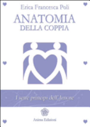 Anatomia Della Coppia. I Sette Principi Dell'amore - Erica F. Poli