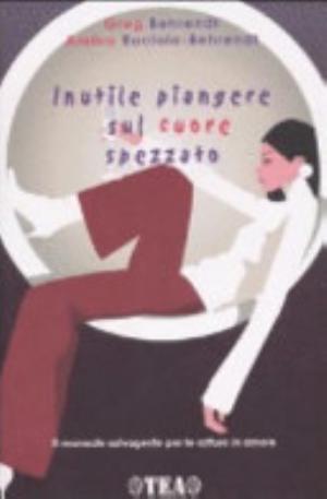 Inutile Piangere Sul Cuore Spezzato - Greg Behrendt, Amiira Ruotola-behrendt