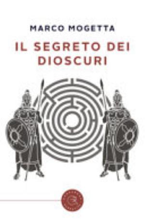 Il Segreto Dei Dioscuri - Marco Mogetta