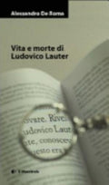 Vita E Morte Di Ludovico Lauter - Alessandro De Roma