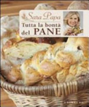 Tutta La Bontà Del Pane - Sara Papa