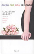 Giuro Che Non Mi Sposo - Elizabeth Gilbert