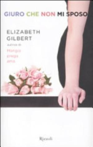Giuro Che Non Mi Sposo - Elizabeth Gilbert