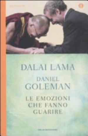 Le Emozioni Che Fanno Guarire. Conversazioni Con Il Dalai Lama - Gyatso Tenzin (dalai Lama), Daniel Goleman