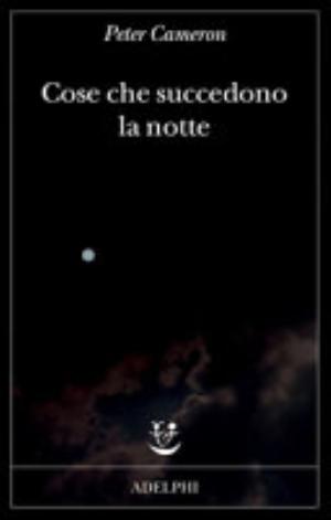Cose Che Succedono La Notte - Peter Cameron