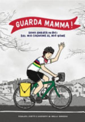 Guarda Mamma! Sono Andata In Bici Dal Mio Cognome Al Mio Nome - Amelia Cavarzan