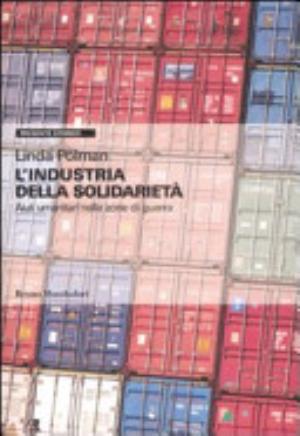 L'industria Della Solidarietà. Aiuti Umanitari Nelle Zone Di Guerra - Linda Polman