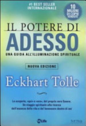 Il Potere Di Adesso. Una Guida All'illuminazione Spirituale - Eckhart Tolle