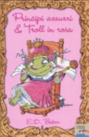 Principi Azzurri & Troll In Rosa - E. D. Baker