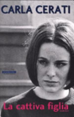 La Cattiva Figlia - Carla Cerati