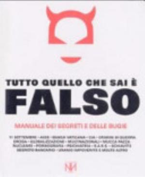 Tutto Quello Che Sai è Falso. Manuale Dei Segreti E Delle Bugie - Russ Kick