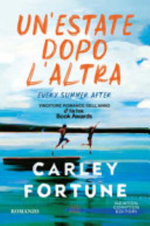 Un'estate Dopo L'altra. Every Summer After - Carley Fortune