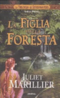 La Figlia Della Foresta. La Trilogia Di Sevenwaters - Juliet Marillier