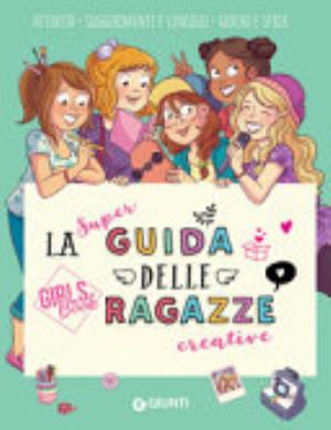La Super Guida Delle Ragazze Creative. Girls' Book. Ediz. A Spirale - Aurore Meyer
