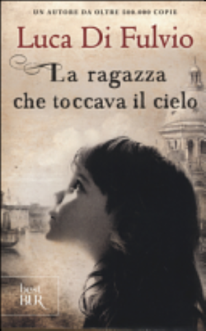 La Ragazza Che Toccava Il Cielo - Luca Di Fulvio