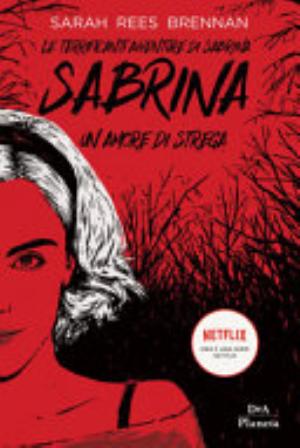 Le Terrificanti Avventure Di Sabrina. Un Amore Di Strega - Sarah Rees Brennan