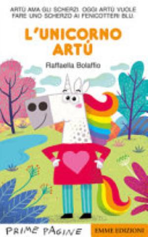L'unicorno Artù. Ediz. Illustrata - Raffaella Bolaffio