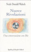 Nuove Rivelazioni. Una Conversazione Con Dio - Neale Donald Walsch