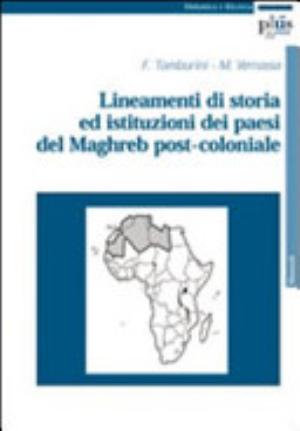 Lineamenti Di Storia Ed Istituzioni Dei Paesi Del Maghreb Post-coloniale - Francesco Tamburini, Maurizio Vernassa