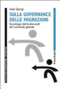 Sulla Governance Delle Migrazioni. Sociologia Dell'underworld Del Comando Globale - Iside Gjergji