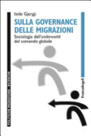 Sulla Governance Delle Migrazioni. Sociologia Dell'underworld Del Comando Globale - Iside Gjergji