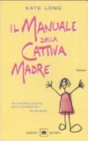 Il Manuale Della Cattiva Madre - Kate Long