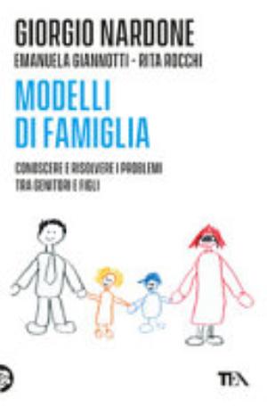 Modelli Di Famiglia. Conoscere E Risolvere I Problemi Tra Genitori E Figli - Giorgio Nardone, Emanuela Giannotti, Rita Rocchi