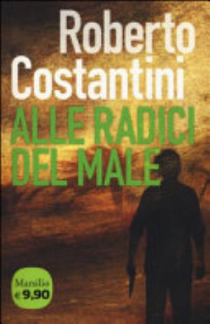 Alle Radici Del Male - Roberto Costantini