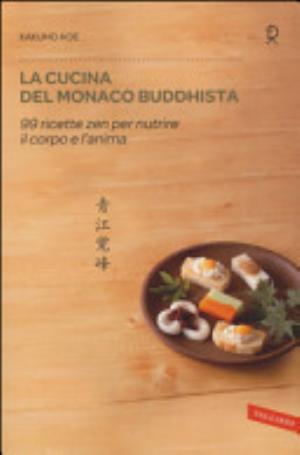 La Cucina Del Monaco Buddhista. 99 Ricette Zen Per Nutrire Il Corpo E L'anima - Kakuho Aoe5