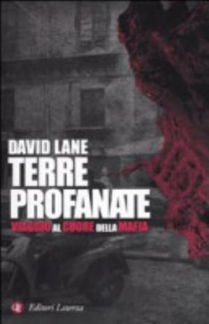 Terre Profanate. Viaggio Al Cuore Della Mafia - David Lane