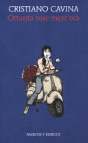 Ottanta Rose Mezz'ora - Cristiano Cavina