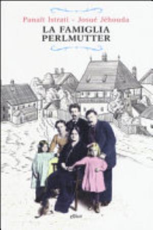 La Famiglia Perlmutter - Panaït Istrati, Josué Jéhoud