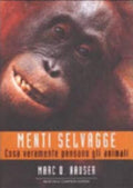 Menti Selvagge. Cosa Veramente Pensano Gli Animali - Marc D. Hauser