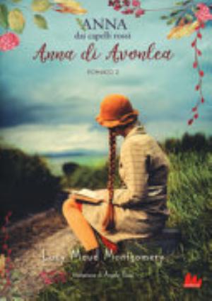 Anna Di Avonlea. Anna Dai Capelli Rossi - Lucy Maud Montgomery
