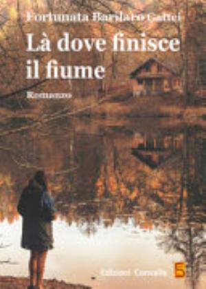 Là Dove Finisce Il Fiume - Fortunata Barilaro Gattei