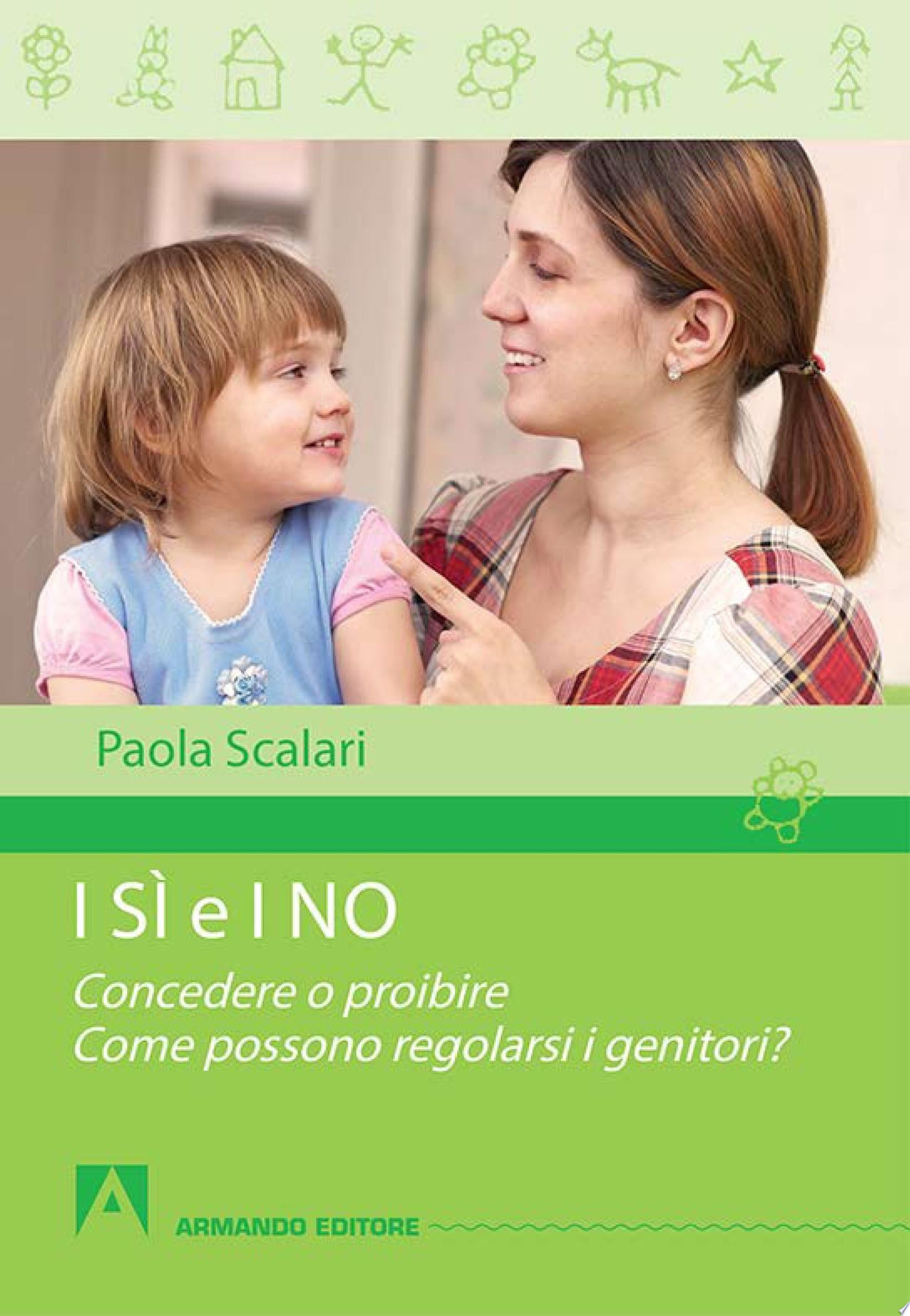 I Sì E I No. Concedere O Proibire. Come Possono Regolarsi I Genitori? - Paola Scalari