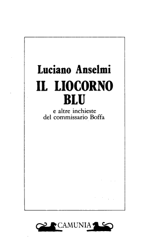 Il Liocorno Blu E Altre Inchieste Del Commissario Boffa - Luciano Anselmi