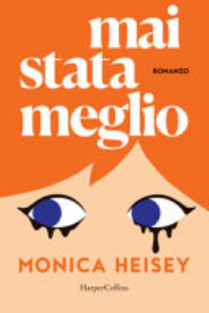Mai Stata Meglio - Monica Heisey
