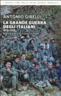 La Grande Guerra Degli Italiani 1915-1918 - Antonio Gibelli