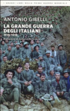 La Grande Guerra Degli Italiani 1915-1918 - Antonio Gibelli