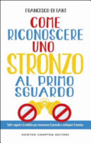 Come Riconoscere Uno Stronzo Al Primo Sguardo. Tutti I Segreti E Le Tattiche Per Riconoscere Il Pericolo E Anticipare Il Nemico - Francesco Di Fant
