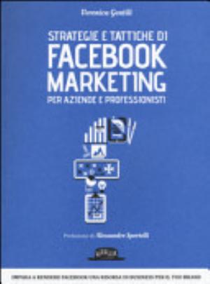 Strategie E Tattiche Di Facebook Marketing Per Aziende E Professionisti - Veronica Gentili