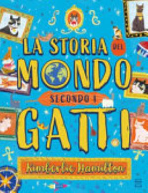 La Storia Del Mondo Secondo I Gatti - Kimberlie Hamilton